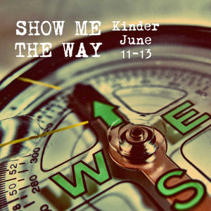 Show Me the Way - Kinder, June 11-13